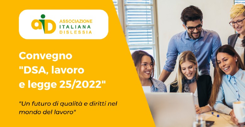 locandina: Convegno "DSA, lavoro e legge 25/2022: un futuro di qualit e diritti nel mondo del lavoro"